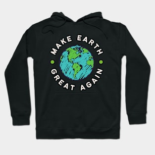 Make Earth Great Again, Go Green. World Globe Earth Day Awareness Hoodie